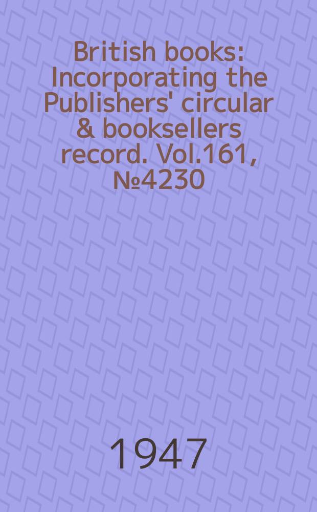 British books : Incorporating the Publishers' circular & booksellers record. Vol.161, №4230