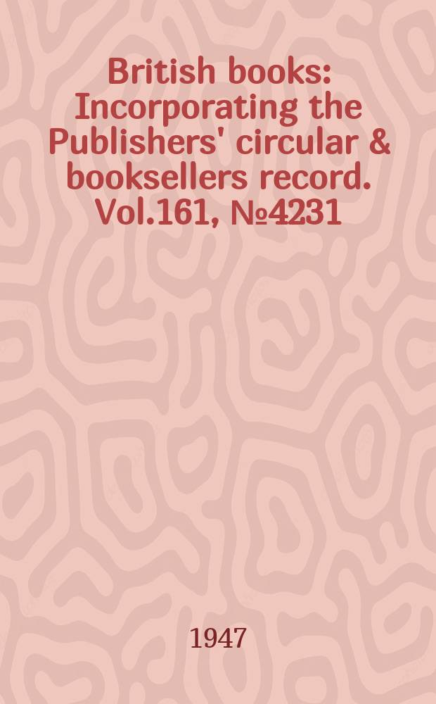 British books : Incorporating the Publishers' circular & booksellers record. Vol.161, №4231
