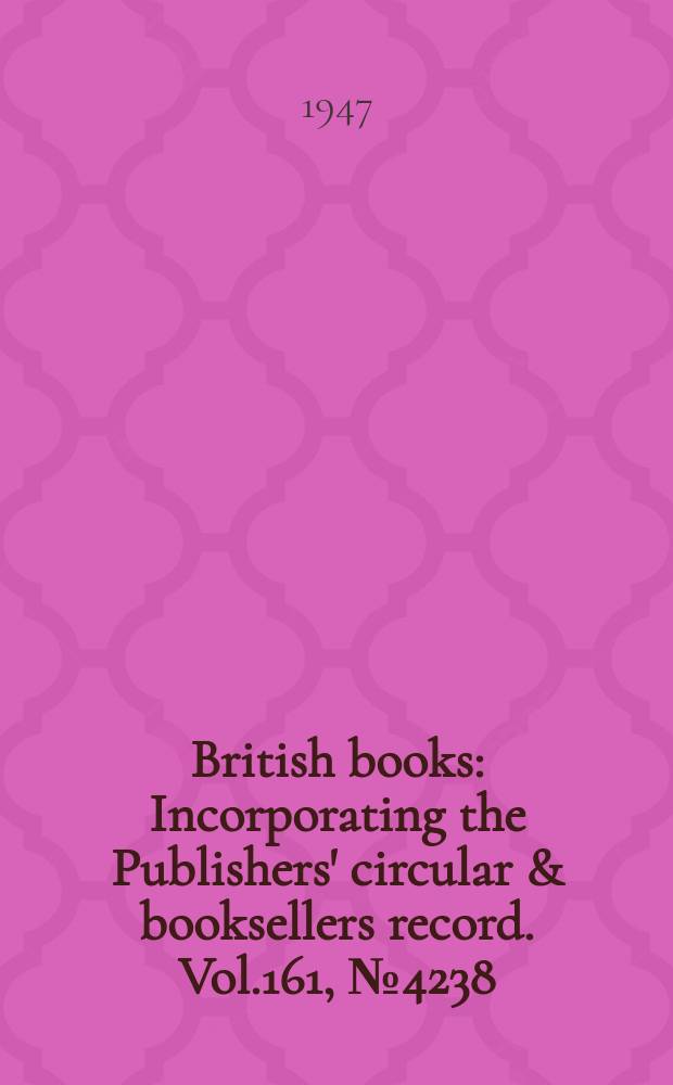 British books : Incorporating the Publishers' circular & booksellers record. Vol.161, №4238
