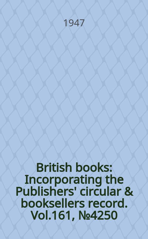 British books : Incorporating the Publishers' circular & booksellers record. Vol.161, №4250