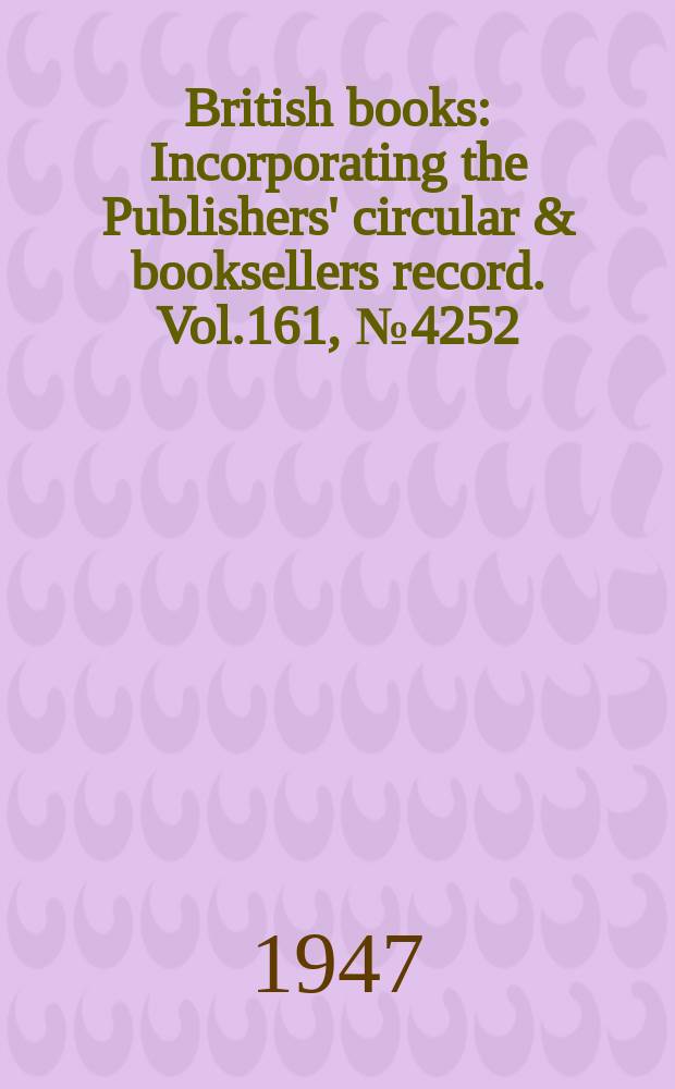 British books : Incorporating the Publishers' circular & booksellers record. Vol.161, №4252