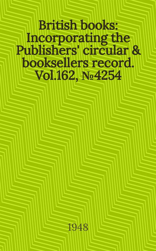 British books : Incorporating the Publishers' circular & booksellers record. Vol.162, №4254