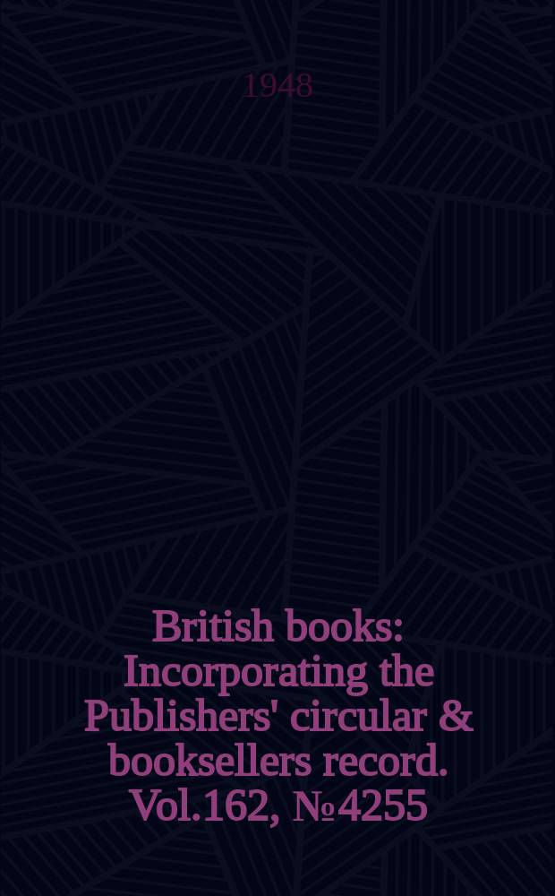 British books : Incorporating the Publishers' circular & booksellers record. Vol.162, №4255