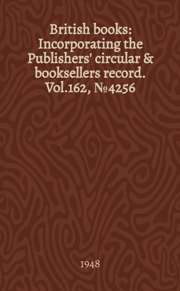 British books : Incorporating the Publishers' circular & booksellers record. Vol.162, №4256