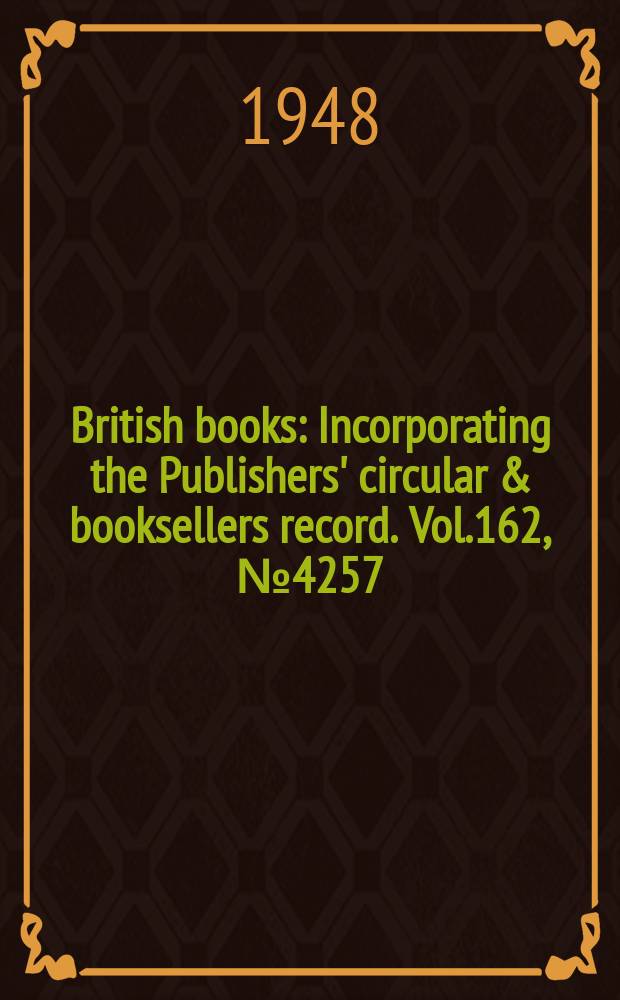 British books : Incorporating the Publishers' circular & booksellers record. Vol.162, №4257