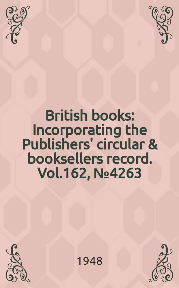 British books : Incorporating the Publishers' circular & booksellers record. Vol.162, №4263