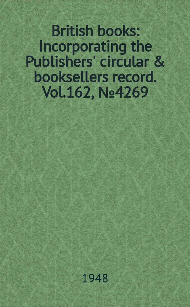 British books : Incorporating the Publishers' circular & booksellers record. Vol.162, №4269