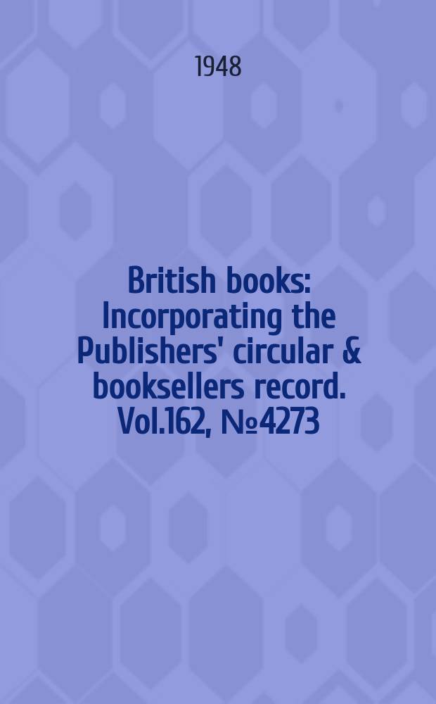 British books : Incorporating the Publishers' circular & booksellers record. Vol.162, №4273