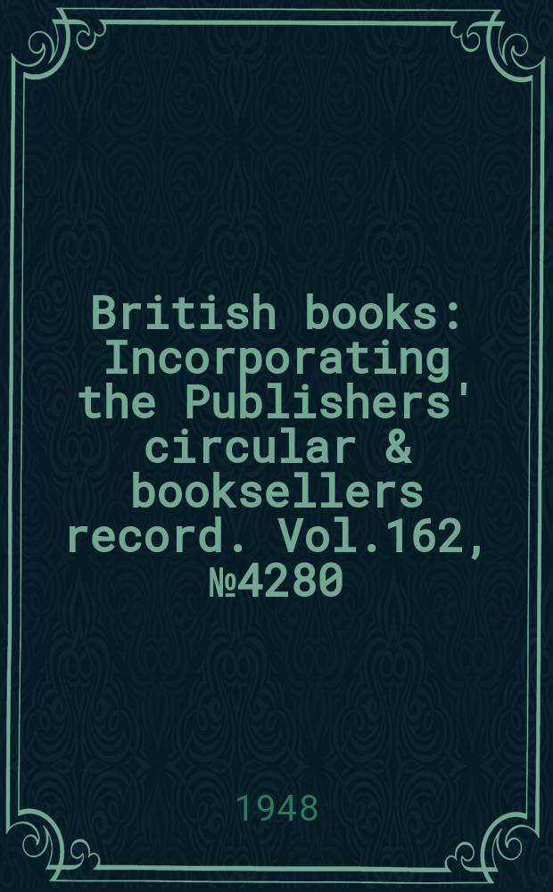 British books : Incorporating the Publishers' circular & booksellers record. Vol.162, №4280