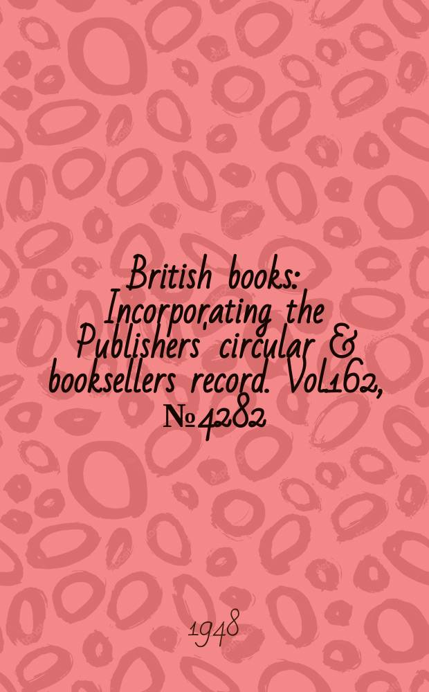 British books : Incorporating the Publishers' circular & booksellers record. Vol.162, №4282