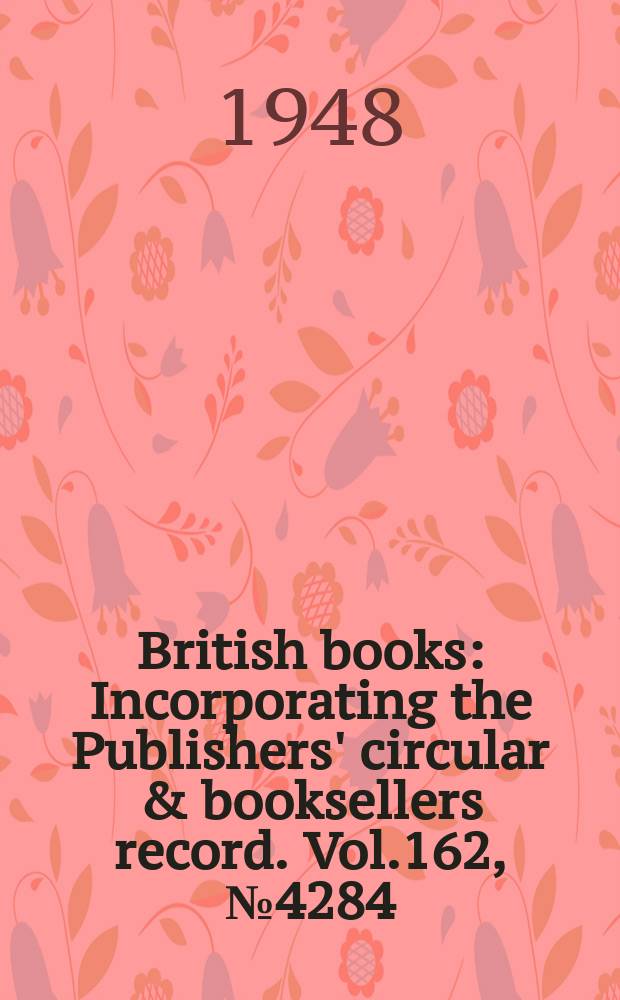 British books : Incorporating the Publishers' circular & booksellers record. Vol.162, №4284