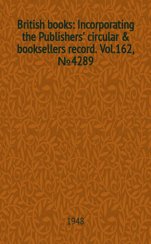 British books : Incorporating the Publishers' circular & booksellers record. Vol.162, №4289