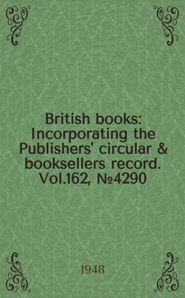 British books : Incorporating the Publishers' circular & booksellers record. Vol.162, №4290