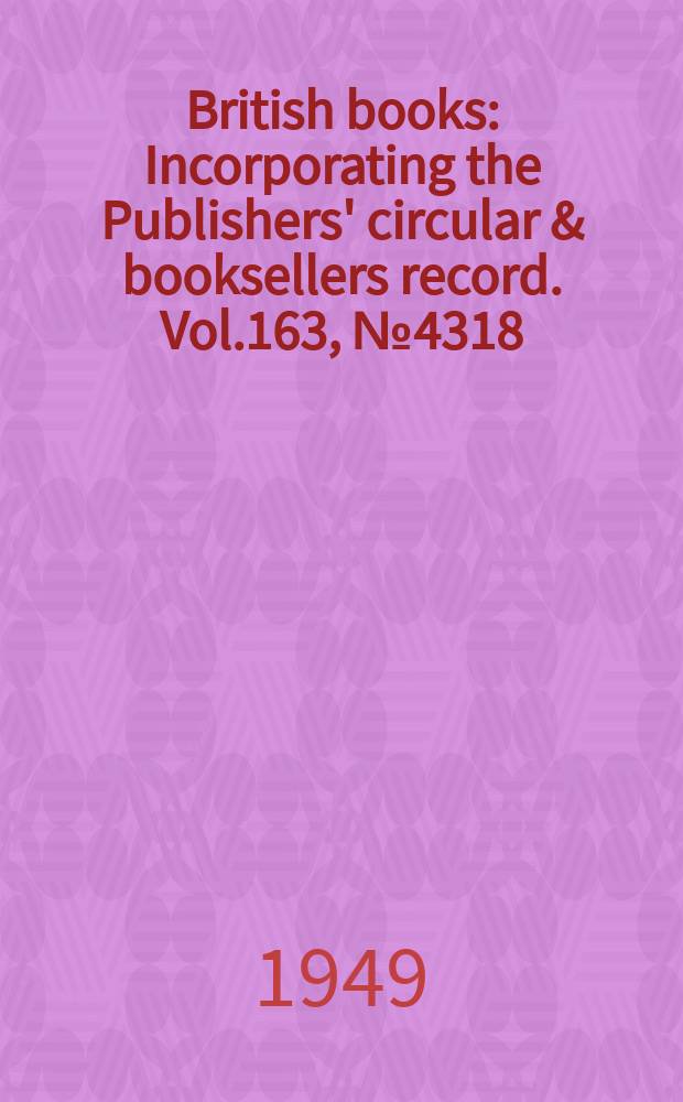 British books : Incorporating the Publishers' circular & booksellers record. Vol.163, №4318