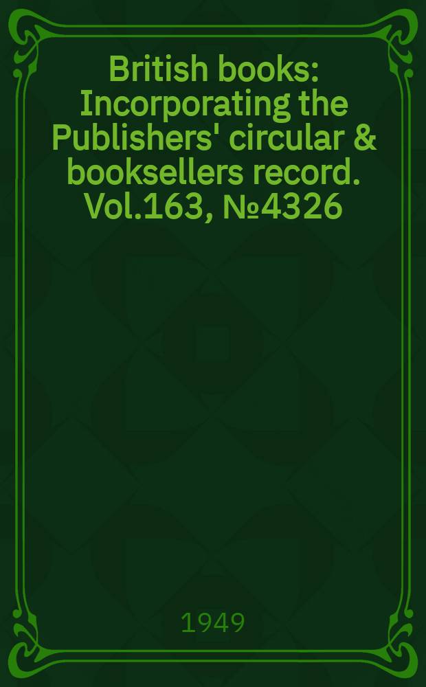 British books : Incorporating the Publishers' circular & booksellers record. Vol.163, №4326