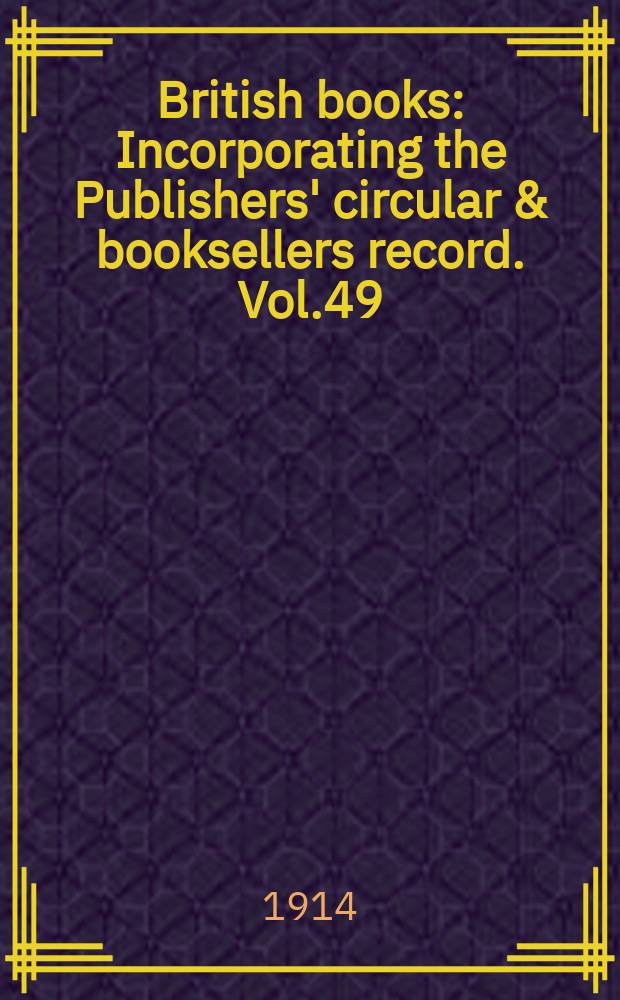 British books : Incorporating the Publishers' circular & booksellers record. Vol.49 (100), №2498