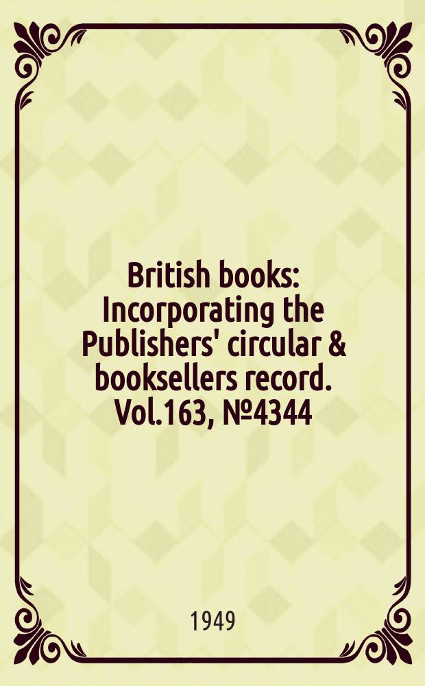 British books : Incorporating the Publishers' circular & booksellers record. Vol.163, №4344