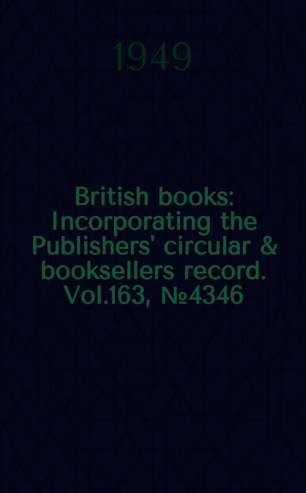 British books : Incorporating the Publishers' circular & booksellers record. Vol.163, №4346