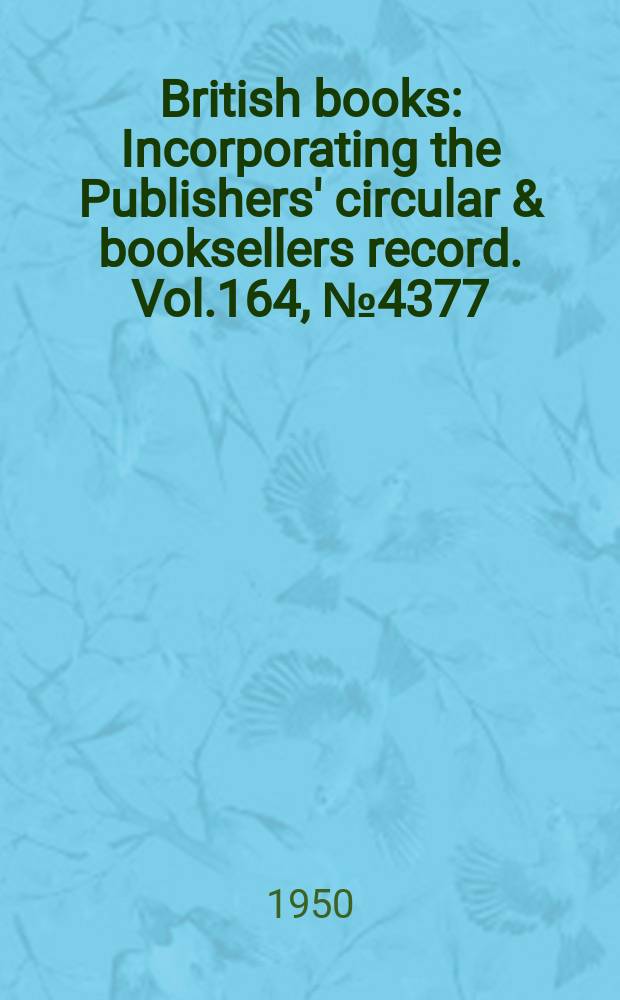 British books : Incorporating the Publishers' circular & booksellers record. Vol.164, №4377