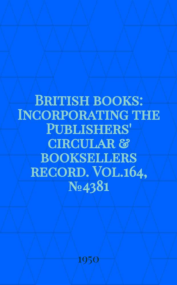 British books : Incorporating the Publishers' circular & booksellers record. Vol.164, №4381