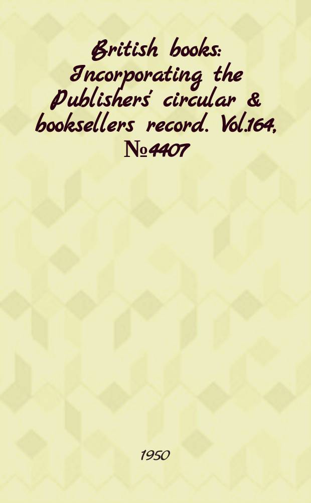 British books : Incorporating the Publishers' circular & booksellers record. Vol.164, №4407