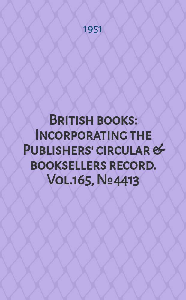 British books : Incorporating the Publishers' circular & booksellers record. Vol.165, №4413