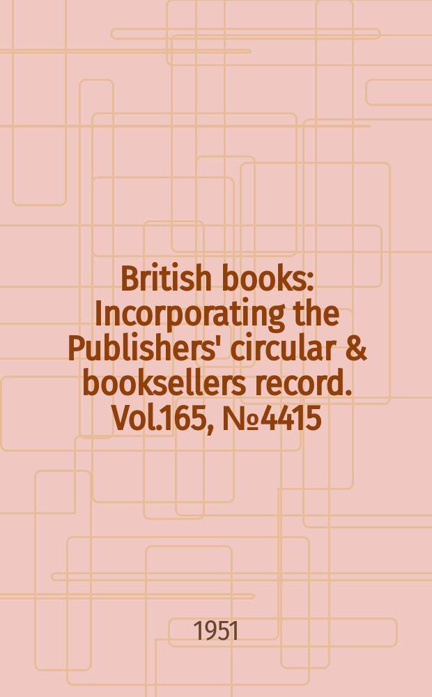 British books : Incorporating the Publishers' circular & booksellers record. Vol.165, №4415