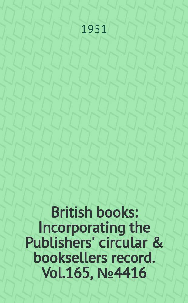British books : Incorporating the Publishers' circular & booksellers record. Vol.165, №4416