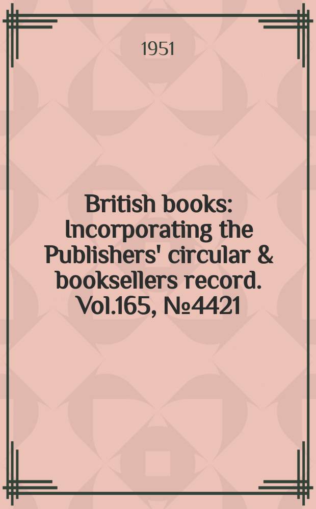 British books : Incorporating the Publishers' circular & booksellers record. Vol.165, №4421