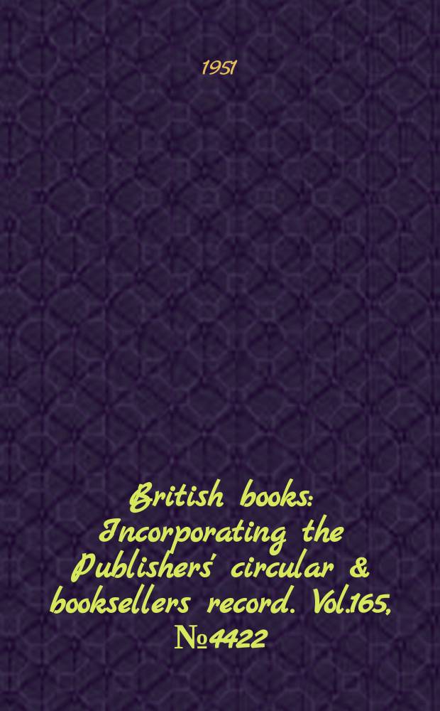 British books : Incorporating the Publishers' circular & booksellers record. Vol.165, №4422