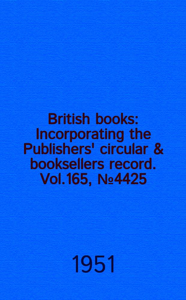 British books : Incorporating the Publishers' circular & booksellers record. Vol.165, №4425