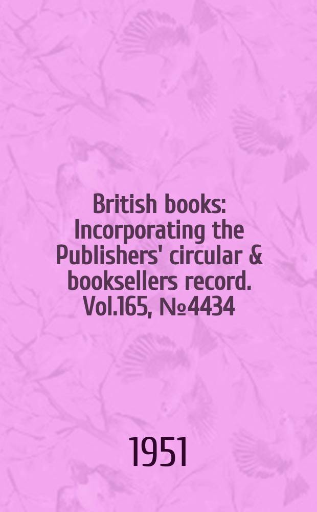 British books : Incorporating the Publishers' circular & booksellers record. Vol.165, №4434
