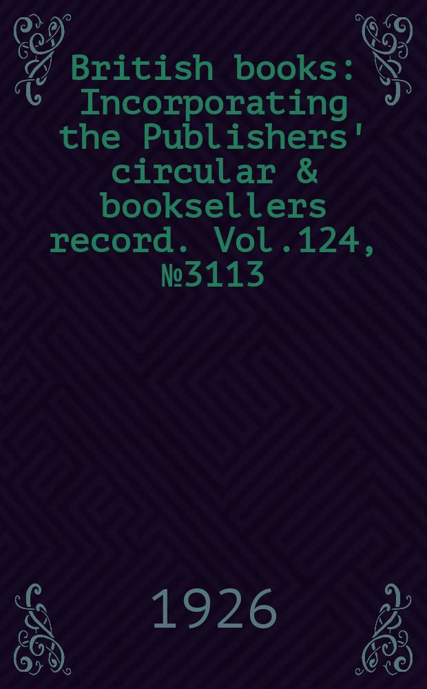 British books : Incorporating the Publishers' circular & booksellers record. Vol.124, №3113