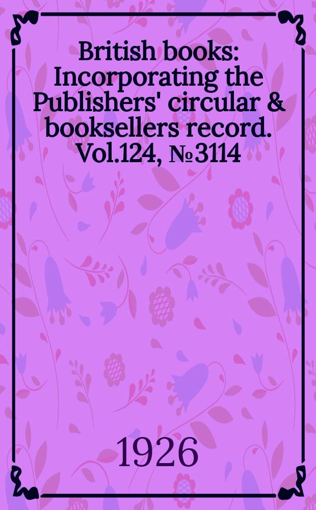 British books : Incorporating the Publishers' circular & booksellers record. Vol.124, №3114