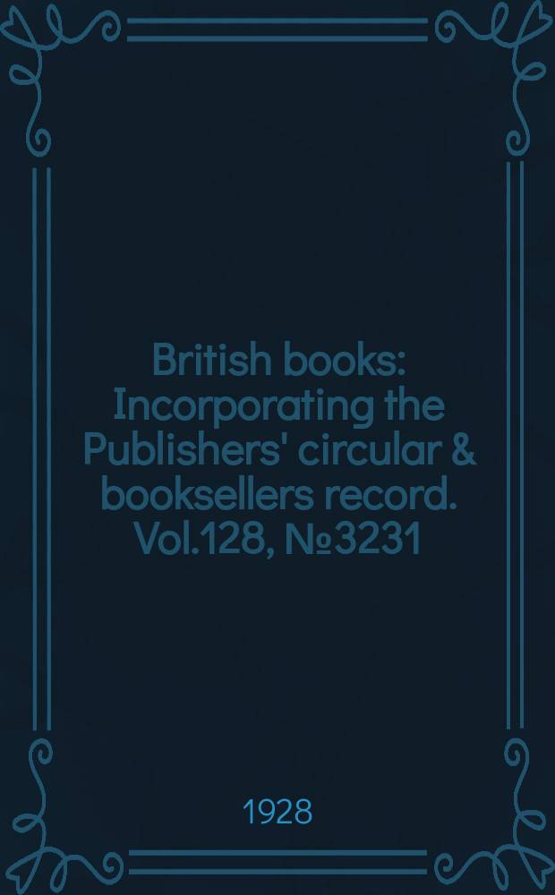 British books : Incorporating the Publishers' circular & booksellers record. Vol.128, №3231
