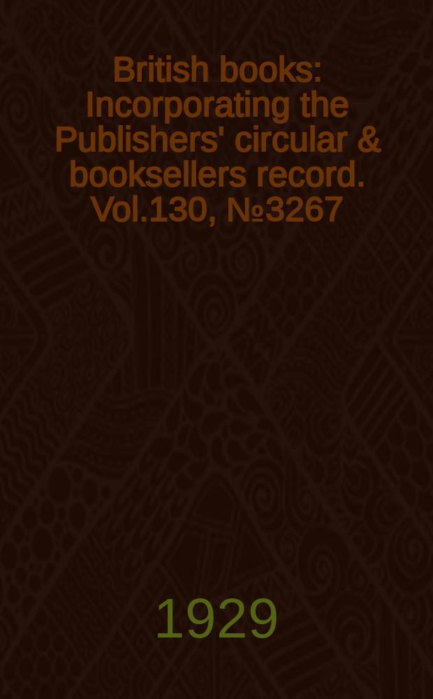 British books : Incorporating the Publishers' circular & booksellers record. Vol.130, №3267