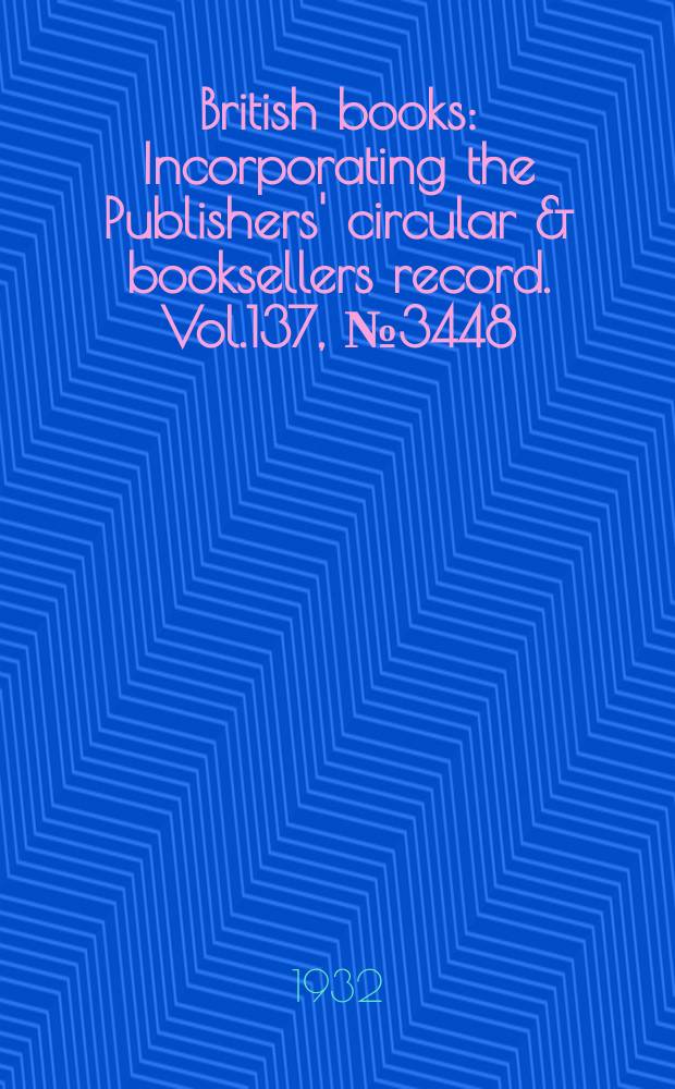British books : Incorporating the Publishers' circular & booksellers record. Vol.137, №3448