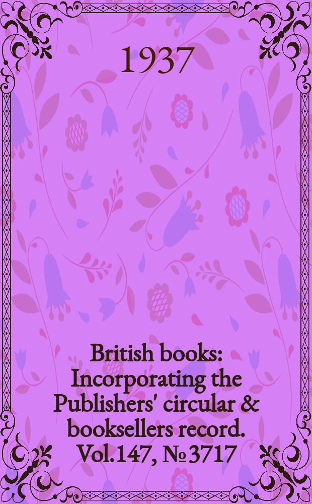 British books : Incorporating the Publishers' circular & booksellers record. Vol.147, №3717