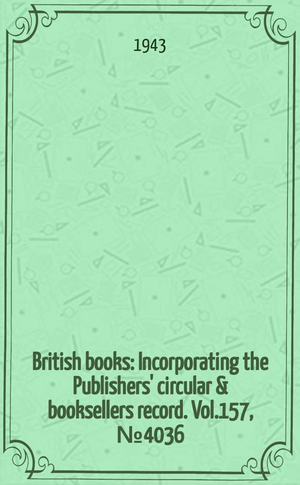 British books : Incorporating the Publishers' circular & booksellers record. Vol.157, №4036