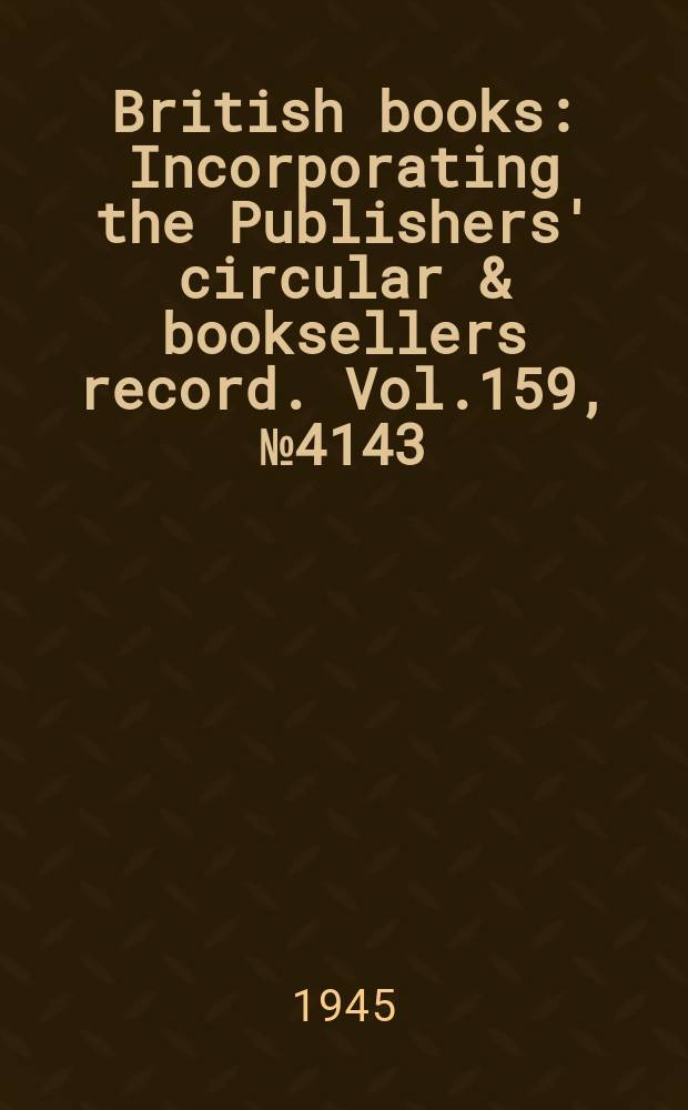 British books : Incorporating the Publishers' circular & booksellers record. Vol.159, №4143
