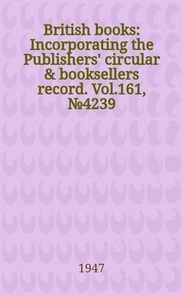 British books : Incorporating the Publishers' circular & booksellers record. Vol.161, №4239