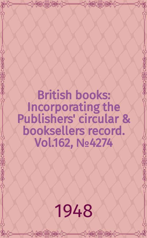British books : Incorporating the Publishers' circular & booksellers record. Vol.162, №4274