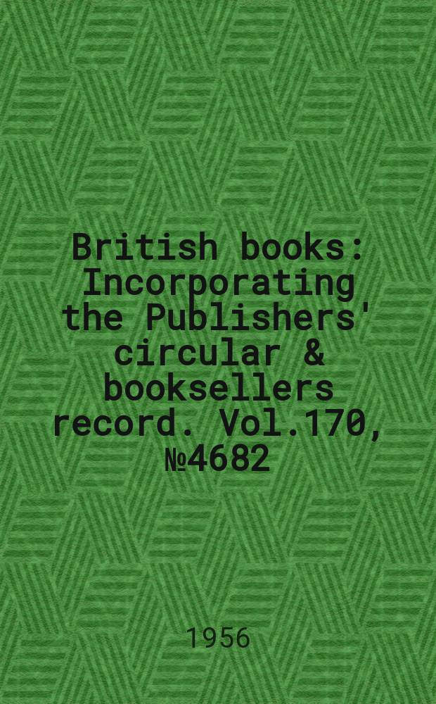 British books : Incorporating the Publishers' circular & booksellers record. Vol.170, №4682
