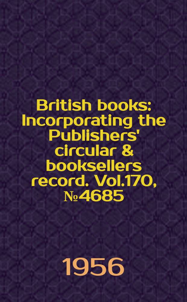 British books : Incorporating the Publishers' circular & booksellers record. Vol.170, №4685