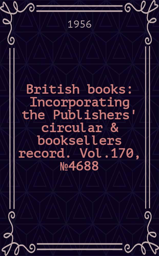 British books : Incorporating the Publishers' circular & booksellers record. Vol.170, №4688
