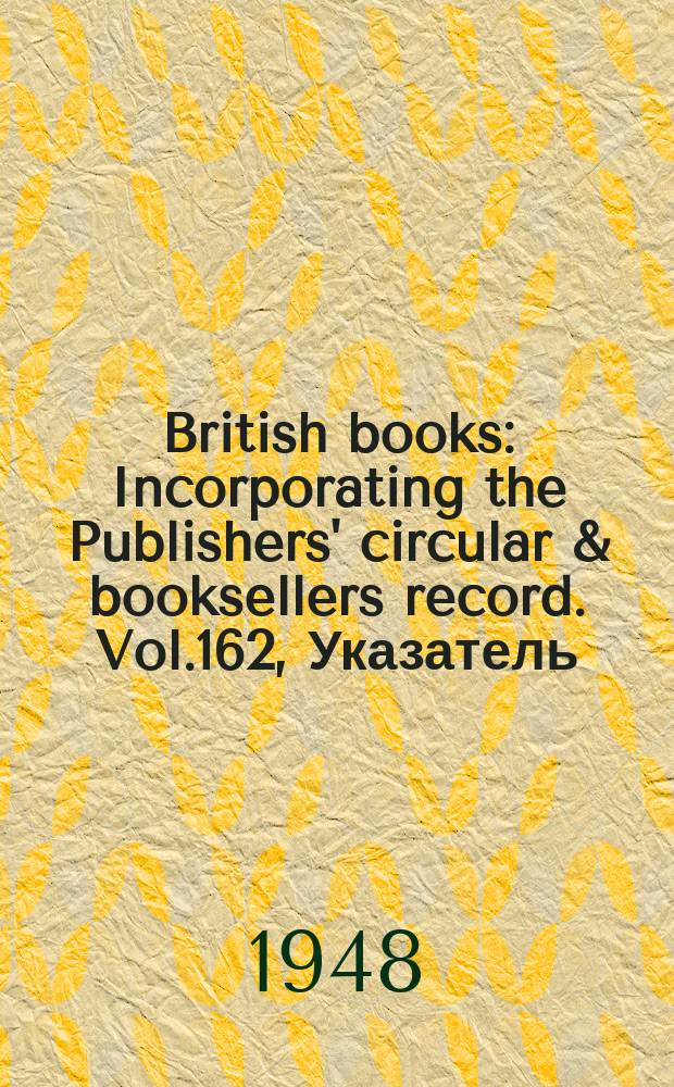 British books : Incorporating the Publishers' circular & booksellers record. Vol.162, Указатель