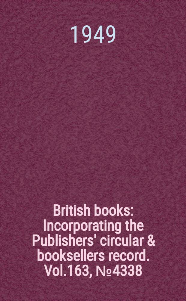 British books : Incorporating the Publishers' circular & booksellers record. Vol.163, №4338