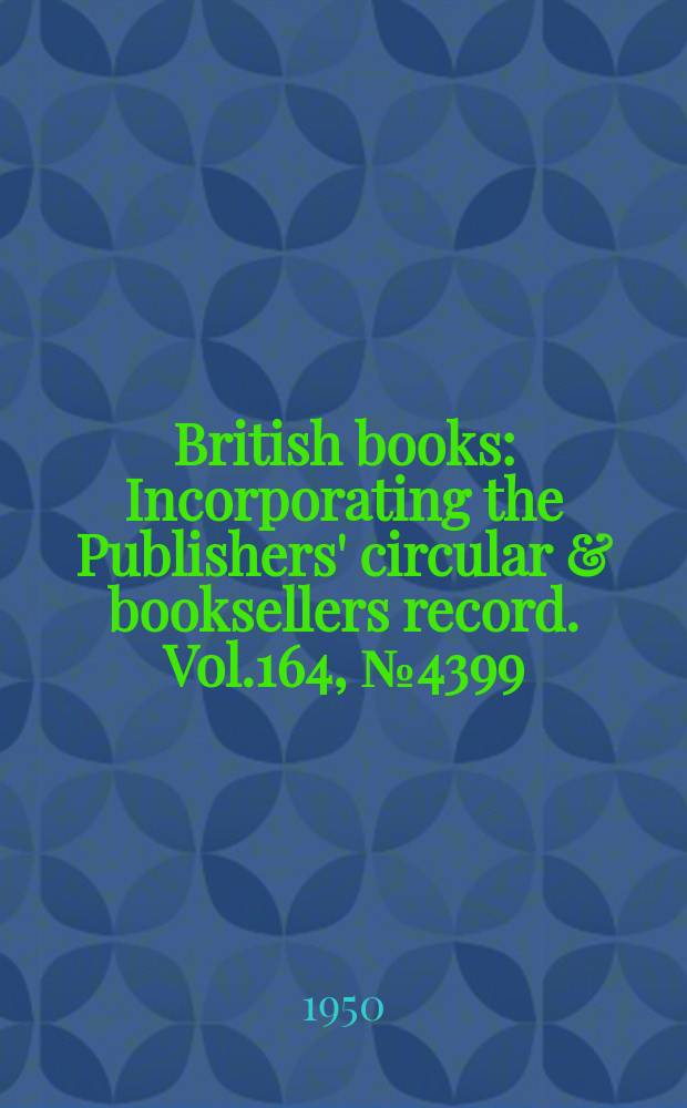 British books : Incorporating the Publishers' circular & booksellers record. Vol.164, №4399
