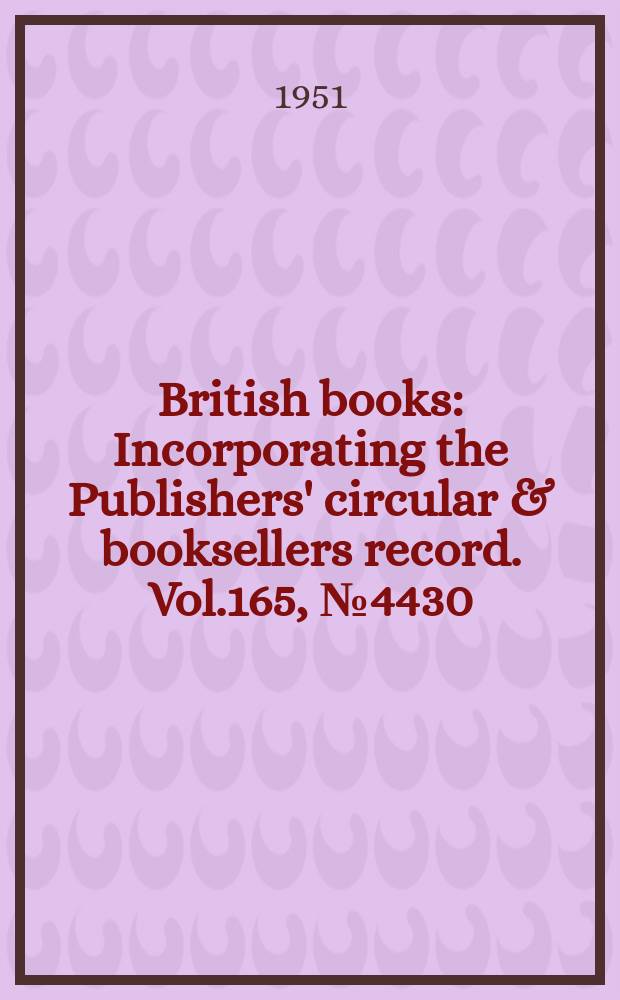 British books : Incorporating the Publishers' circular & booksellers record. Vol.165, №4430