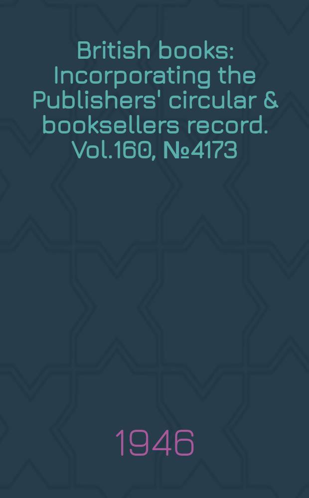 British books : Incorporating the Publishers' circular & booksellers record. Vol.160, №4173